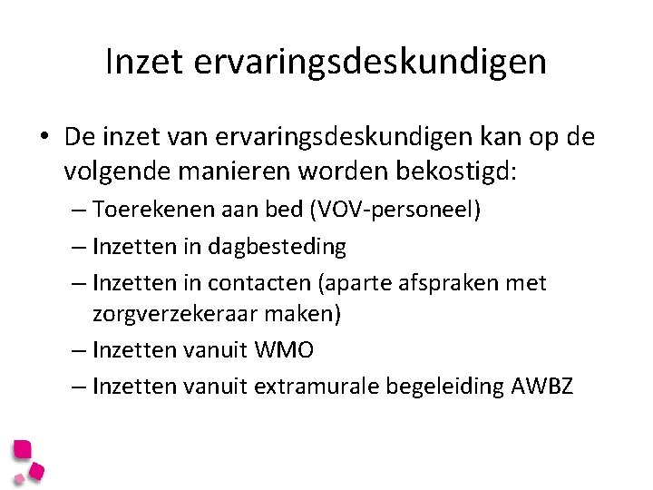 Inzet ervaringsdeskundigen • De inzet van ervaringsdeskundigen kan op de volgende manieren worden bekostigd: