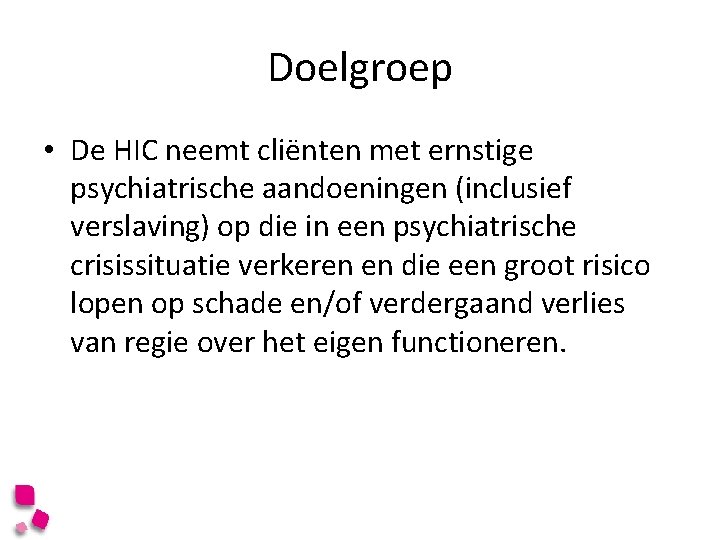 Doelgroep • De HIC neemt cliënten met ernstige psychiatrische aandoeningen (inclusief verslaving) op die