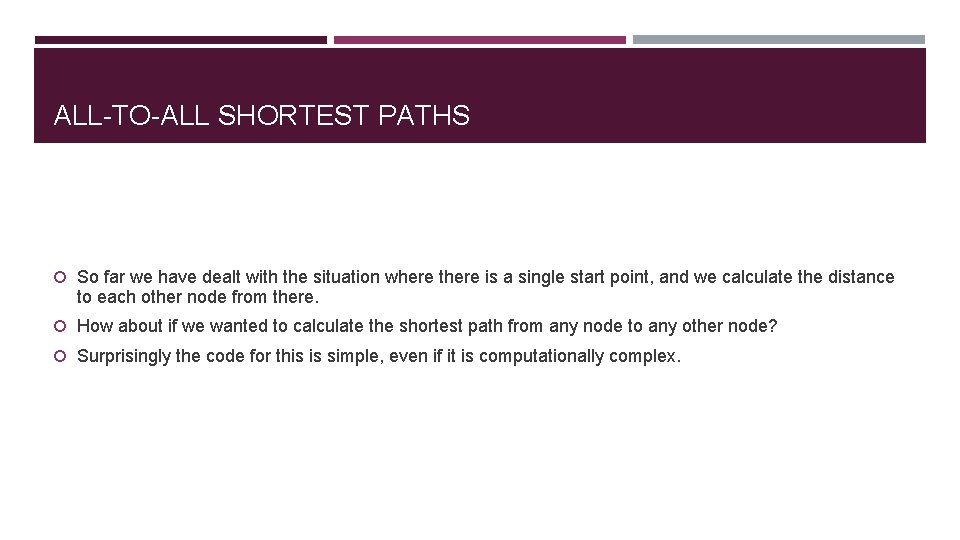 ALL-TO-ALL SHORTEST PATHS So far we have dealt with the situation where there is