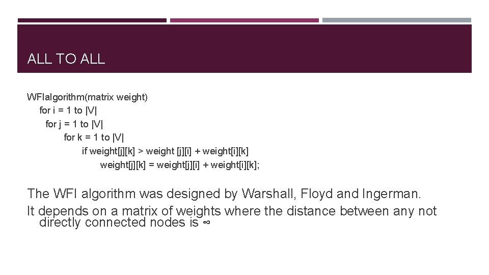 ALL TO ALL WFIalgorithm(matrix weight) for i = 1 to |V| for j =