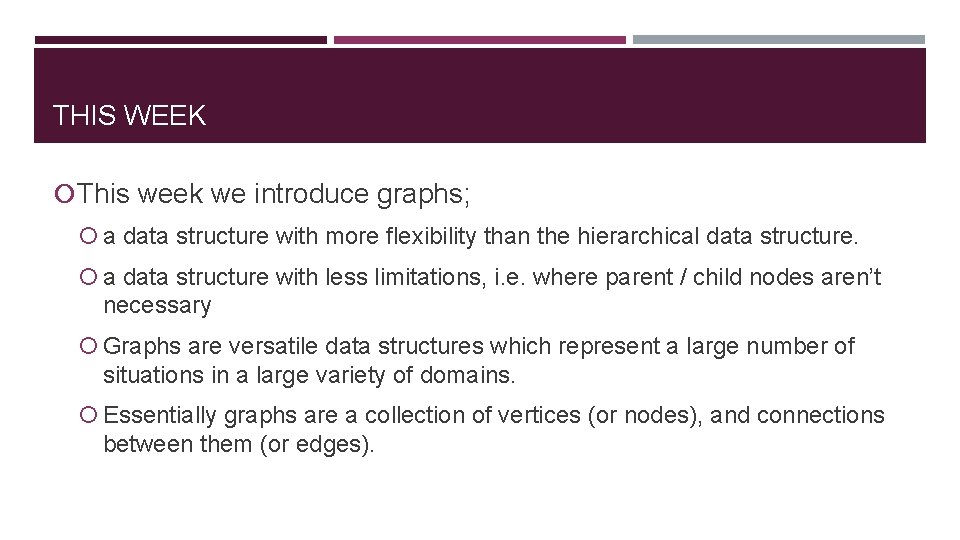 THIS WEEK This week we introduce graphs; a data structure with more flexibility than