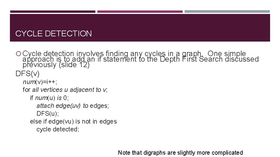 CYCLE DETECTION Cycle detection involves finding any cycles in a graph. One simple approach