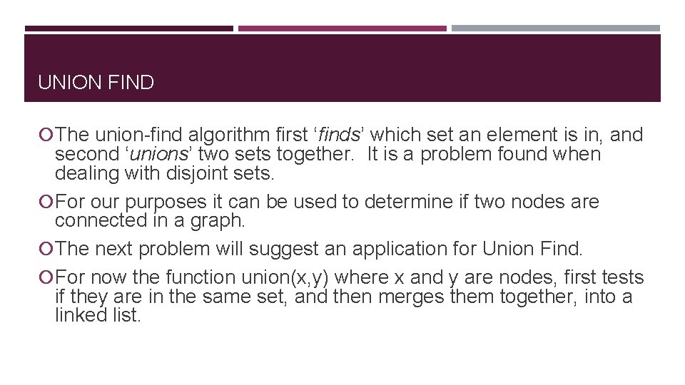 UNION FIND The union-find algorithm first ‘finds’ which set an element is in, and