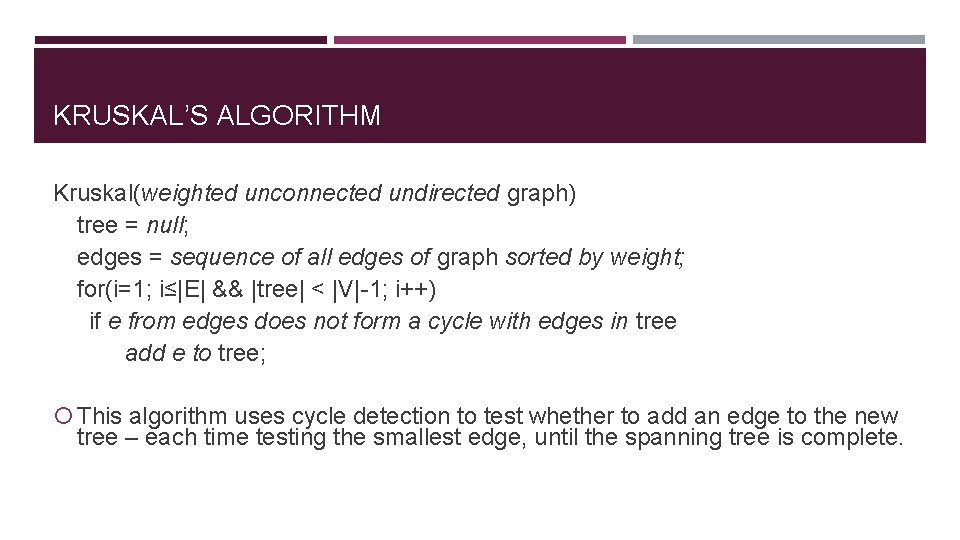 KRUSKAL’S ALGORITHM Kruskal(weighted unconnected undirected graph) tree = null; edges = sequence of all