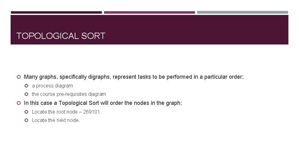 TOPOLOGICAL SORT Many graphs, specifically digraphs, represent tasks to be performed in a particular