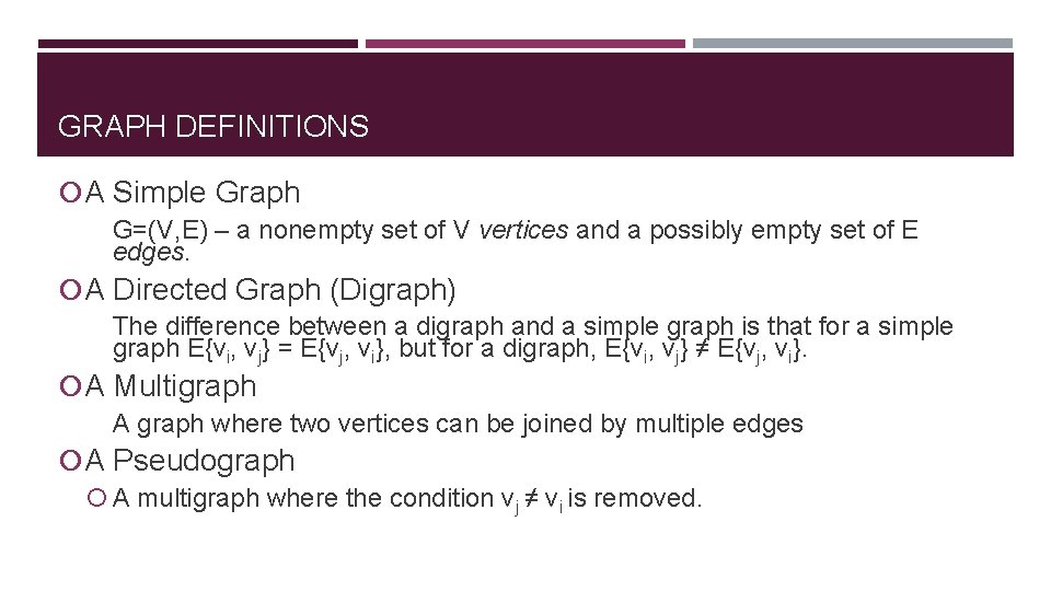 GRAPH DEFINITIONS A Simple Graph G=(V, E) – a nonempty set of V vertices