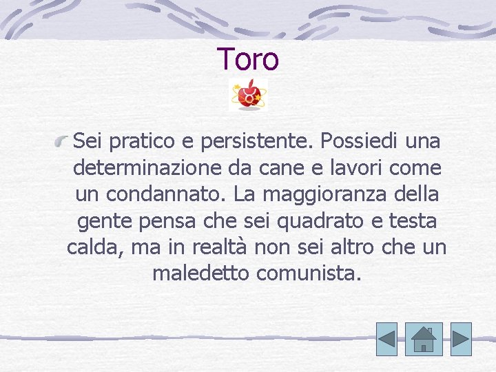 Toro Sei pratico e persistente. Possiedi una determinazione da cane e lavori come un