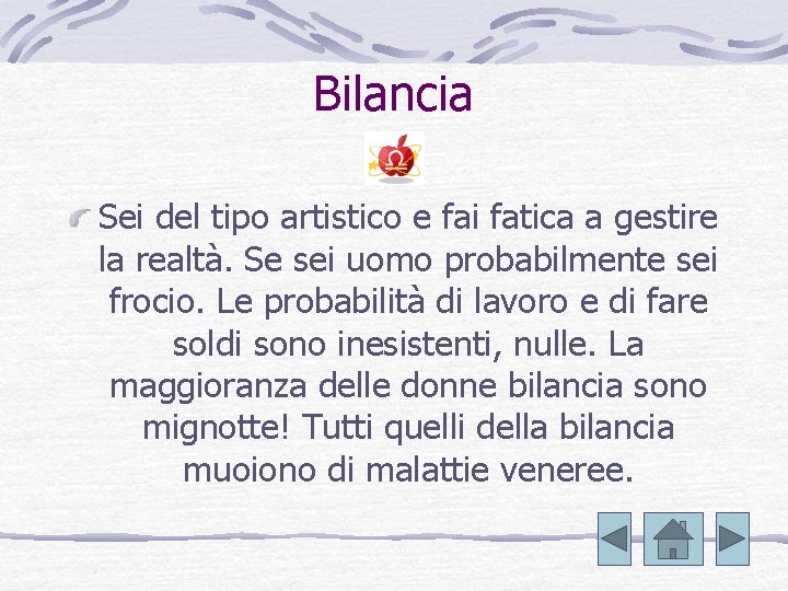 Bilancia Sei del tipo artistico e fai fatica a gestire la realtà. Se sei