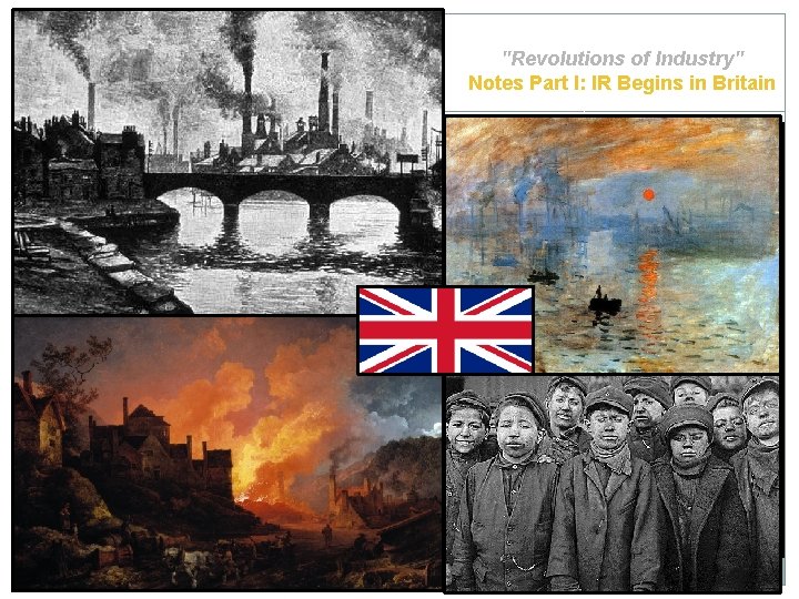 WHAP - Mr. Duez "Revolutions of Industry" Notes Part I: IR Begins in Britain
