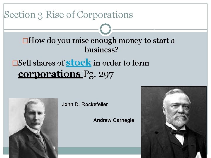 Section 3 Rise of Corporations �How do you raise enough money to start a
