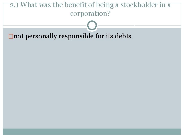 2. ) What was the benefit of being a stockholder in a corporation? �not