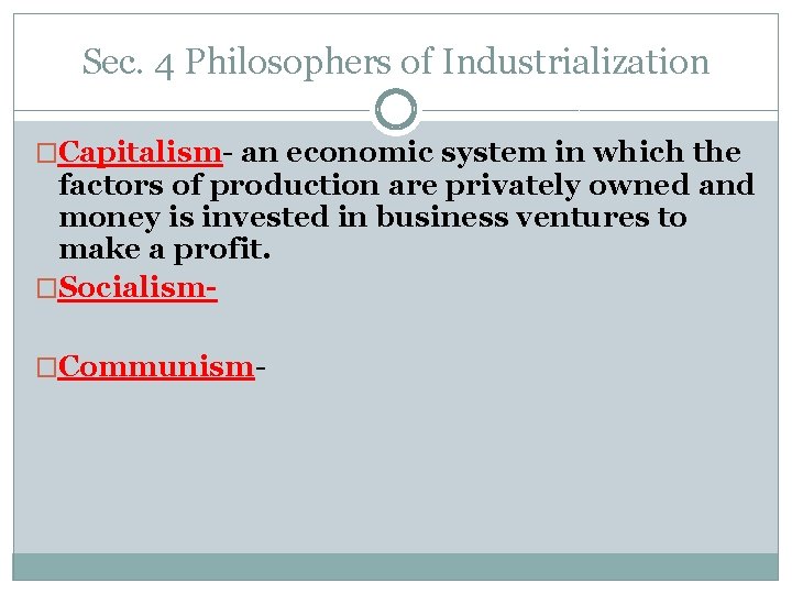 Sec. 4 Philosophers of Industrialization �Capitalism- an economic system in which the factors of