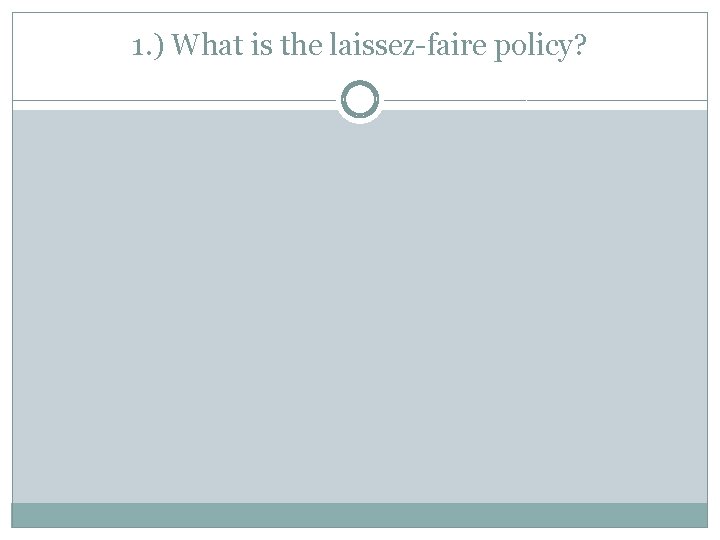1. ) What is the laissez-faire policy? 