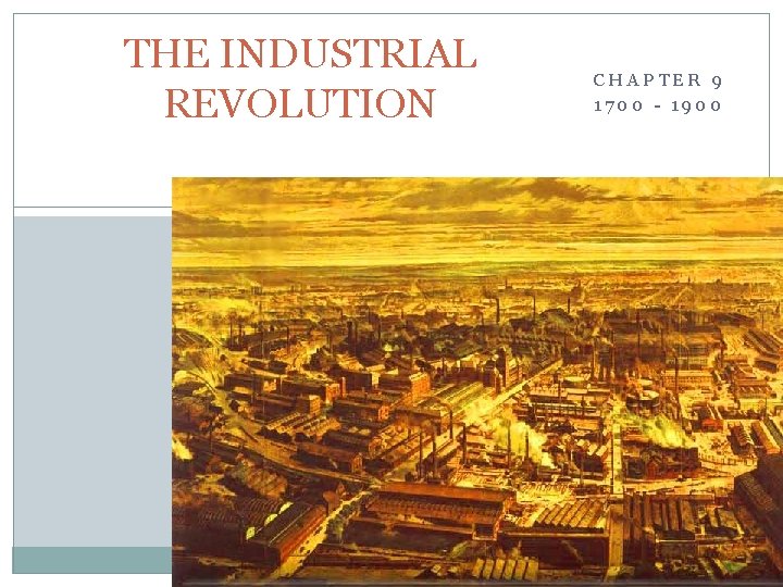 THE INDUSTRIAL REVOLUTION CHAPTER 9 1700 - 1900 