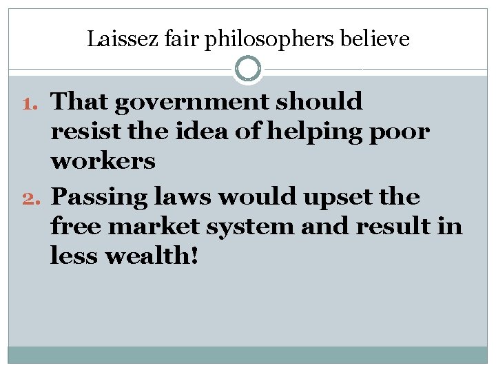 Laissez fair philosophers believe 1. That government should resist the idea of helping poor