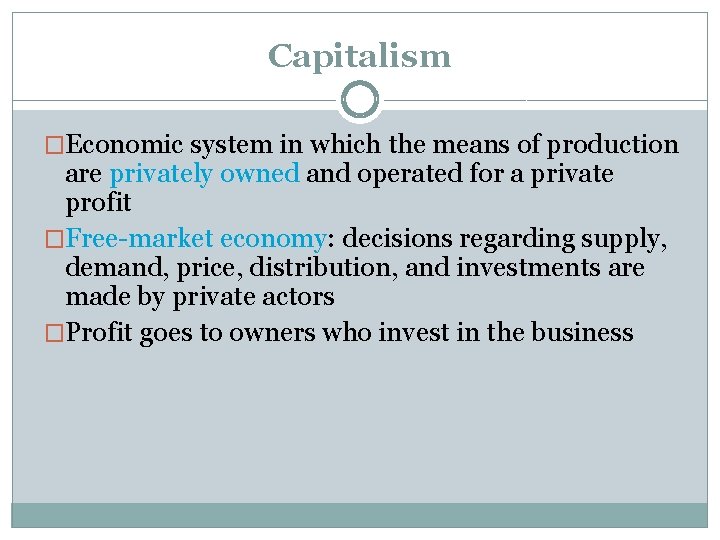 Capitalism �Economic system in which the means of production are privately owned and operated