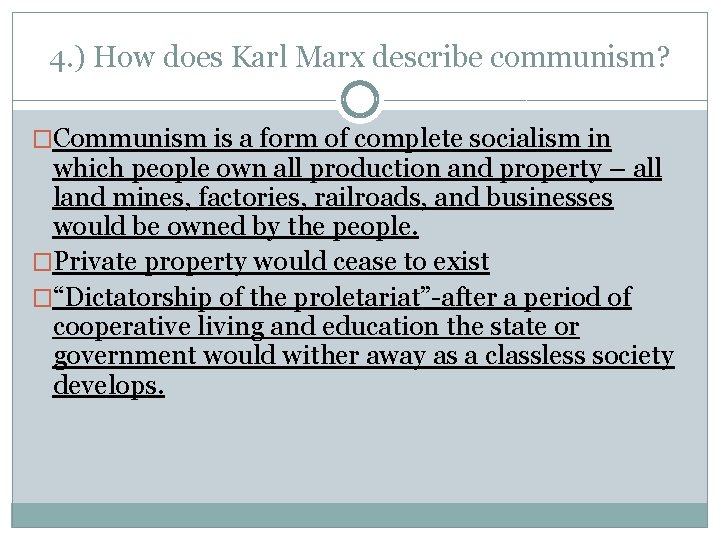 4. ) How does Karl Marx describe communism? �Communism is a form of complete