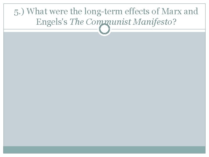 5. ) What were the long-term effects of Marx and Engels's The Communist Manifesto?