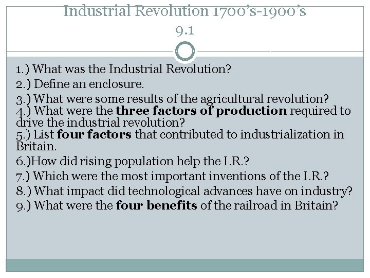 Industrial Revolution 1700’s-1900’s 9. 1 1. ) What was the Industrial Revolution? 2. )