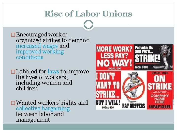 Rise of Labor Unions � Encouraged worker- organized strikes to demand increased wages and