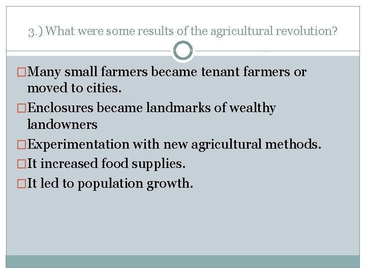 3. ) What were some results of the agricultural revolution? �Many small farmers became