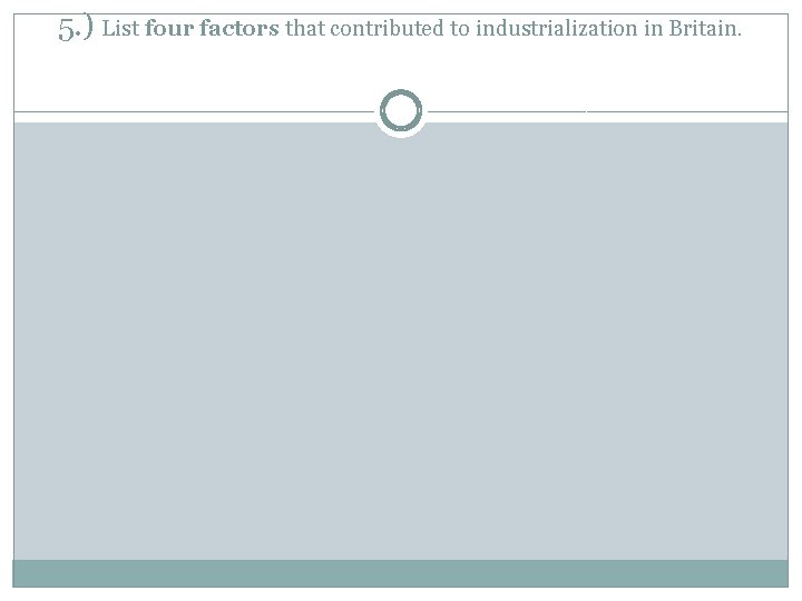 5. ) List four factors that contributed to industrialization in Britain. 