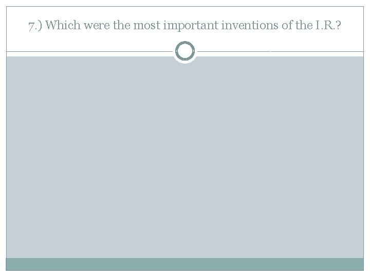 7. ) Which were the most important inventions of the I. R. ? 
