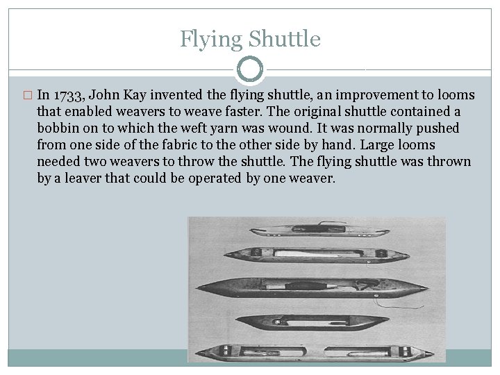 Flying Shuttle � In 1733, John Kay invented the flying shuttle, an improvement to