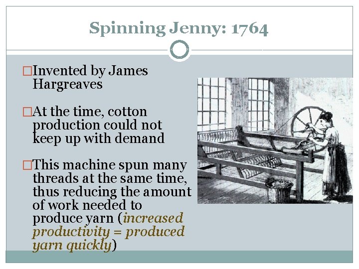 Spinning Jenny: 1764 �Invented by James Hargreaves �At the time, cotton production could not