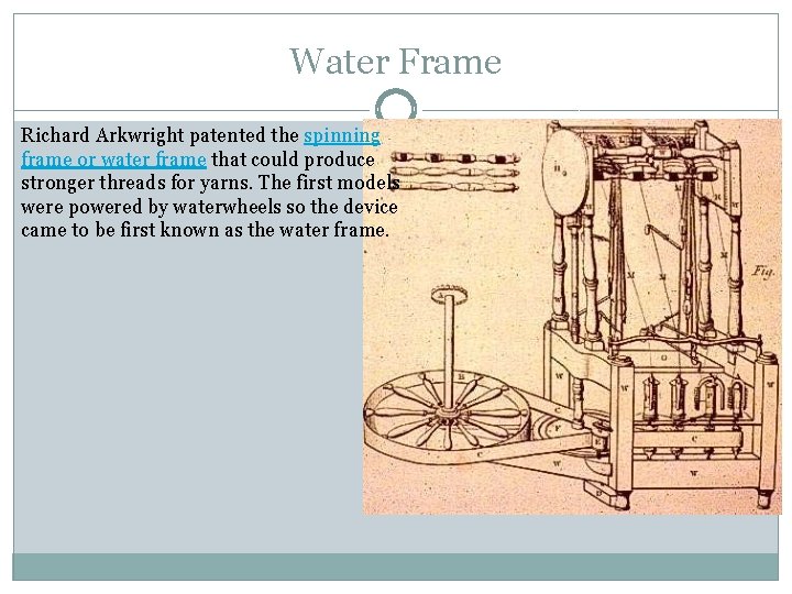 Water Frame Richard Arkwright patented the spinning frame or water frame that could produce