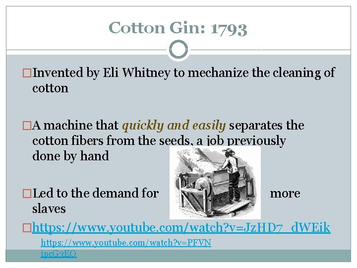 Cotton Gin: 1793 �Invented by Eli Whitney to mechanize the cleaning of cotton �A