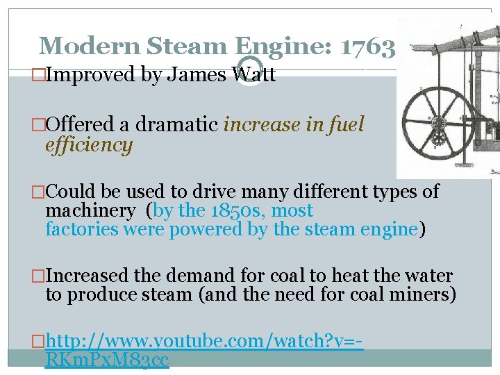 Modern Steam Engine: 1763 -1775 �Improved by James Watt �Offered a dramatic increase in