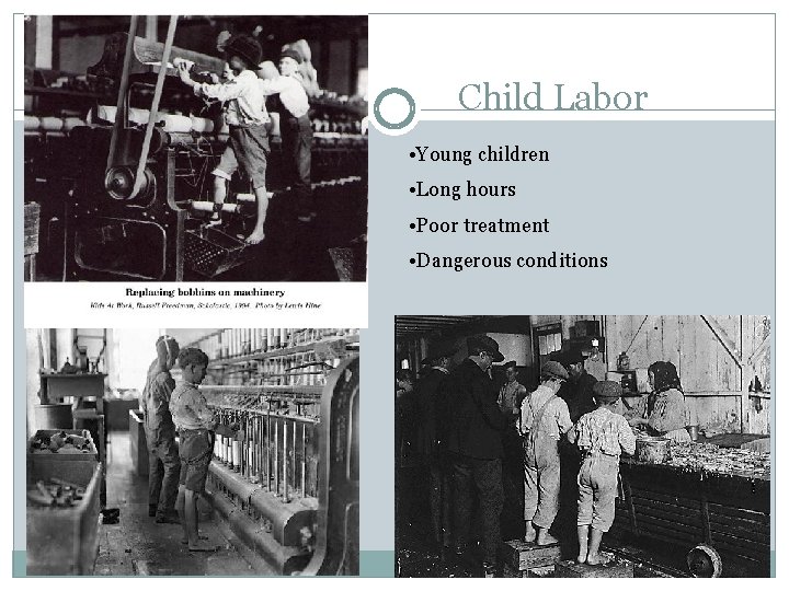 Child Labor • Young children • Long hours • Poor treatment • Dangerous conditions