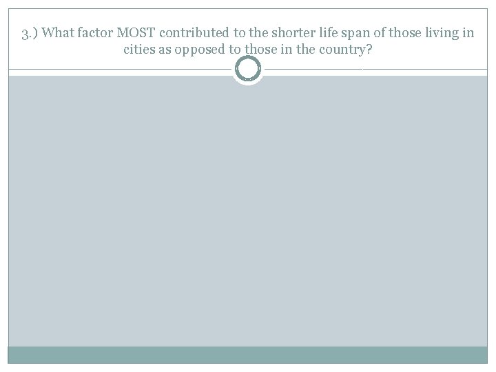 3. ) What factor MOST contributed to the shorter life span of those living