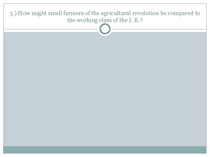 5. ) How might small farmers of the agricultural revolution be compared to the