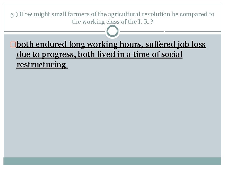 5. ) How might small farmers of the agricultural revolution be compared to the