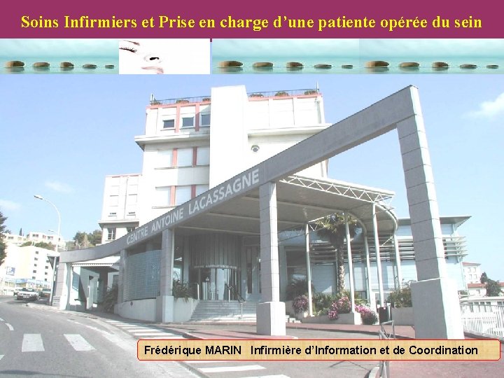 Soins Infirmiers et Prise en charge d’une patiente opérée du sein Frédérique MARIN Infirmière