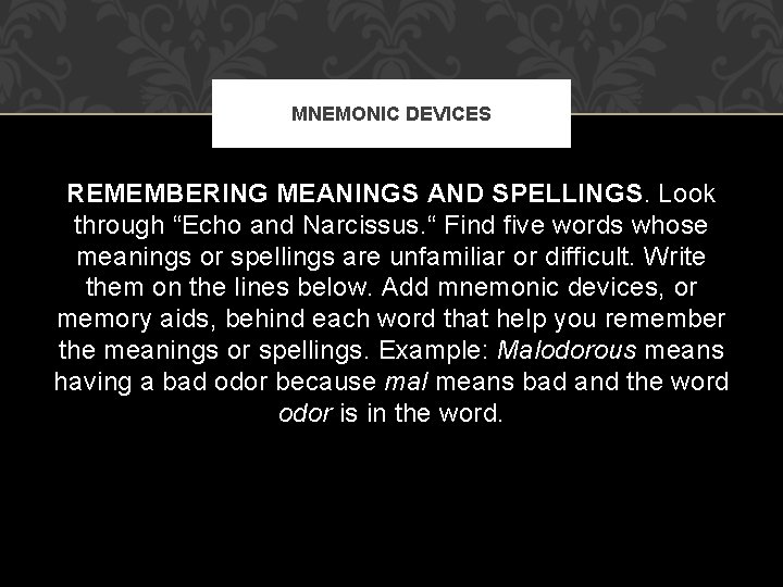 MNEMONIC DEVICES REMEMBERING MEANINGS AND SPELLINGS. Look through “Echo and Narcissus. “ Find five