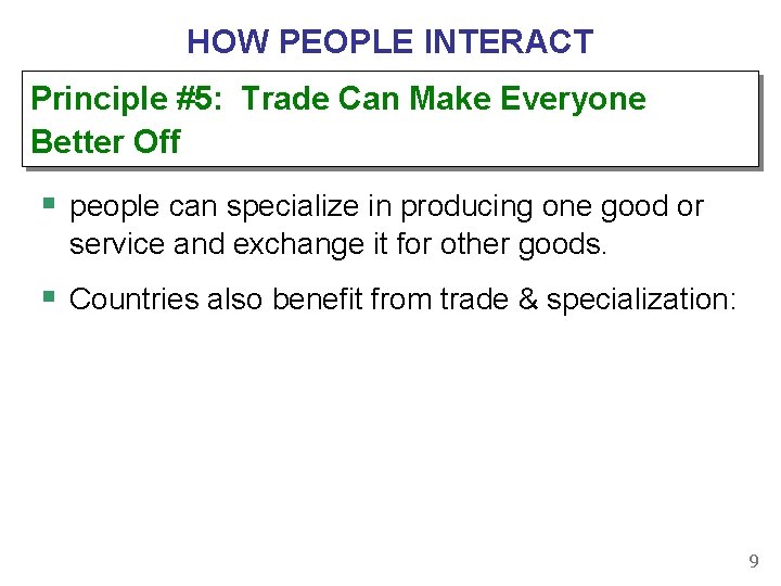 HOW PEOPLE INTERACT Principle #5: Trade Can Make Everyone Better Off § people can