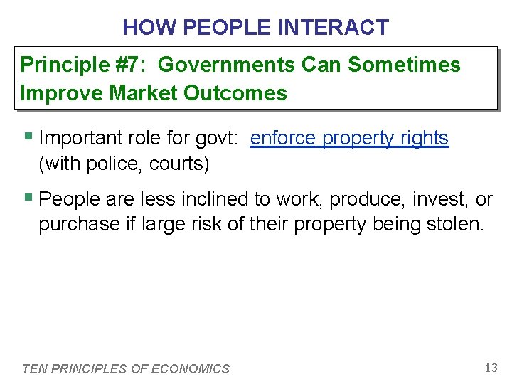HOW PEOPLE INTERACT Principle #7: Governments Can Sometimes Improve Market Outcomes § Important role