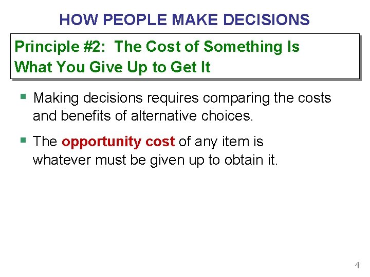 HOW PEOPLE MAKE DECISIONS Principle #2: The Cost of Something Is What You Give