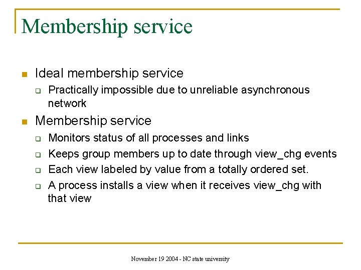 Membership service n Ideal membership service q n Practically impossible due to unreliable asynchronous
