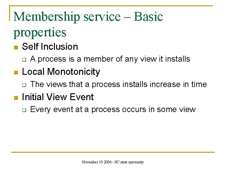Membership service – Basic properties n Self Inclusion q n Local Monotonicity q n