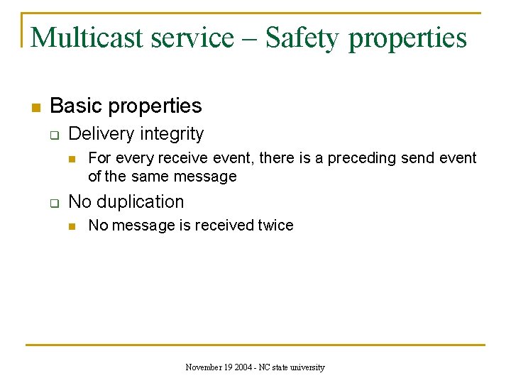 Multicast service – Safety properties n Basic properties q Delivery integrity n q For