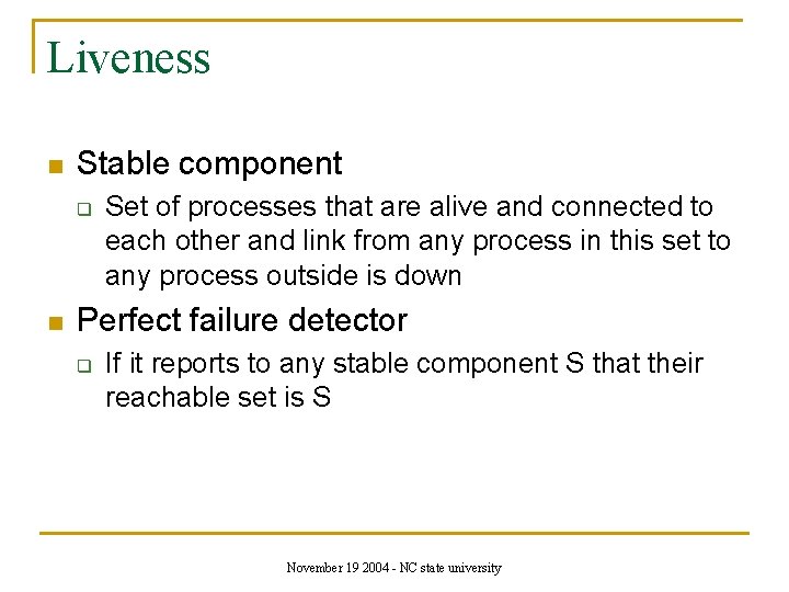 Liveness n Stable component q n Set of processes that are alive and connected