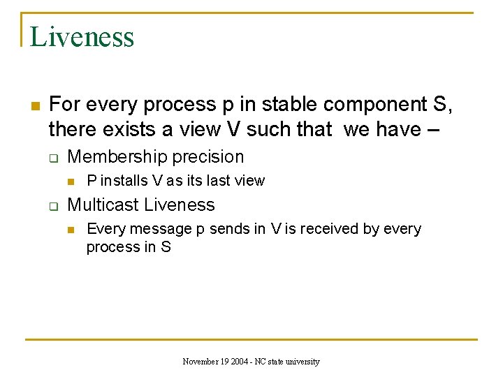 Liveness n For every process p in stable component S, there exists a view