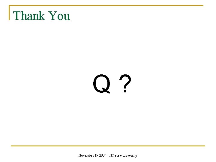Thank You Q? November 19 2004 - NC state university 