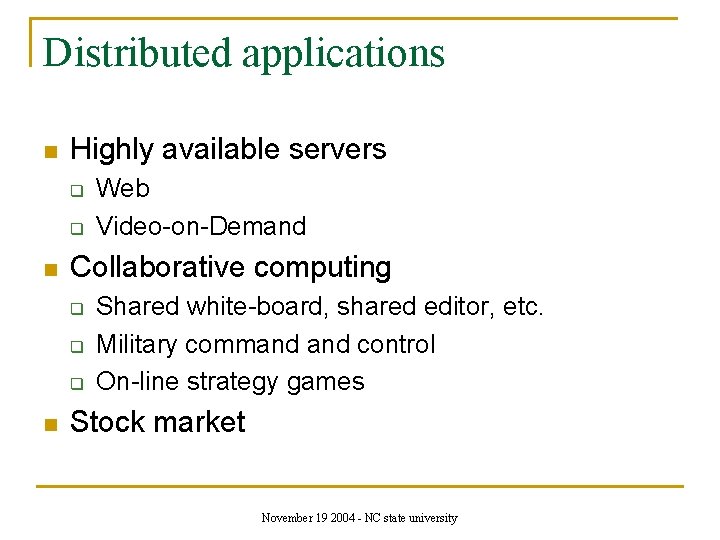 Distributed applications n Highly available servers q q n Collaborative computing q q q