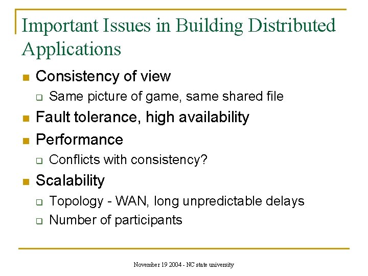 Important Issues in Building Distributed Applications n Consistency of view q n n Fault