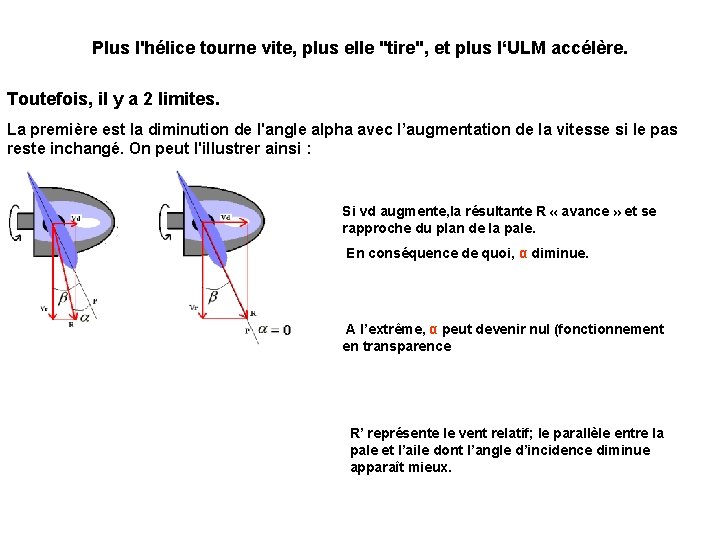 Plus l'hélice tourne vite, plus elle "tire", et plus l‘ULM accélère. Toutefois, il y